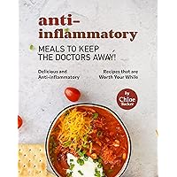 Anti-inflammatory Meals to Keep the Doctors Away!: Delicious and Anti-inflammatory Meals that is Worth Your While Anti-inflammatory Meals to Keep the Doctors Away!: Delicious and Anti-inflammatory Meals that is Worth Your While Kindle Paperback