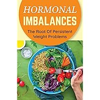 Hormonal Imbalances: The Root Of Persistent Weight Problems