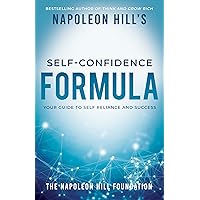 Napoleon Hill's Self-Confidence Formula: Your Guide to Self-Reliance and Success (Official Publication of the Napoleon Hill Foundation) Napoleon Hill's Self-Confidence Formula: Your Guide to Self-Reliance and Success (Official Publication of the Napoleon Hill Foundation) Audible Audiobook Paperback Kindle