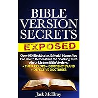 Bible Version Secrets Exposed: Over 400 Blockbuster Editorial Memes You Can Use to Demonstrate the Shocking Truth About Modern Bible Versions: Their Errors, Deficiencies and Defective Doctrines. Bible Version Secrets Exposed: Over 400 Blockbuster Editorial Memes You Can Use to Demonstrate the Shocking Truth About Modern Bible Versions: Their Errors, Deficiencies and Defective Doctrines. Paperback