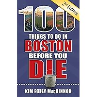 100 Things to Do in Boston Before You Die, 2nd Edition (100 Things to Do Before You Die)