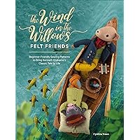 The Wind in the Willows Felt Friends: Beginner-friendly sewing patterns to bring Kenneth Grahame’s classic tale to life The Wind in the Willows Felt Friends: Beginner-friendly sewing patterns to bring Kenneth Grahame’s classic tale to life Paperback Kindle