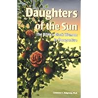 Daughters of the Sun: The Bible's Black Women in Perspective by Ph.D. Constance C. Ridgeway (2003-05-03) Daughters of the Sun: The Bible's Black Women in Perspective by Ph.D. Constance C. Ridgeway (2003-05-03) Hardcover
