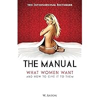 The Manual: What Women Want and How to Give It to Them The Manual: What Women Want and How to Give It to Them Kindle Paperback