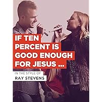 If Ten Percent Is Good Enough For Jesus (It Ought To Be Good Enough For Me)
