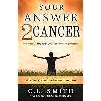 YourAnswer2Cancer: The Practical Step-by-Step Cancer Arresting Protocol