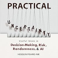 Practical Uncertainty: Useful Ideas in Decision-Making, Risk, Randomness & AI Practical Uncertainty: Useful Ideas in Decision-Making, Risk, Randomness & AI Kindle Paperback Audible Audiobook