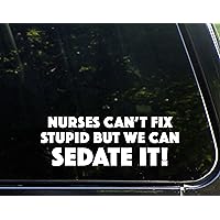 Nurses Can't Fix Stupid But We Can Sedate It - 8-3/4