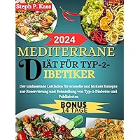 MEDITERRANE DIÄT FÜR TYP-2- DIBETIKER: Der umfassende Leitfaden für schnelle und leckere Rezepte zur Reservierung und Behandlung von Typ-2-Diabetes und Prädiabetes (German Edition) MEDITERRANE DIÄT FÜR TYP-2- DIBETIKER: Der umfassende Leitfaden für schnelle und leckere Rezepte zur Reservierung und Behandlung von Typ-2-Diabetes und Prädiabetes (German Edition) Kindle Paperback