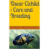 Oscar Cichlid : Care and Breeding Oscar Cichlid : Care and Breeding Kindle