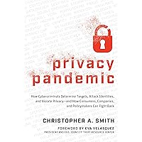 Privacy Pandemic: How Cybercriminals Determine Targets, Attack Identities, and Violate Privacy―and How Consumers, Companies, and Policymakers Can Fight Back Privacy Pandemic: How Cybercriminals Determine Targets, Attack Identities, and Violate Privacy―and How Consumers, Companies, and Policymakers Can Fight Back Kindle Paperback Hardcover