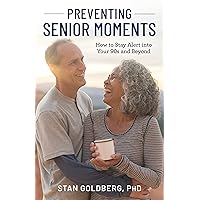 Preventing Senior Moments: How to Stay Alert into Your 90s and Beyond Preventing Senior Moments: How to Stay Alert into Your 90s and Beyond Hardcover Kindle