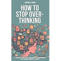 HOT TO STOP OVERTHINKING: A Lifeline Guide to Overcoming Overthinking and Finding Mental Clarity HOT TO STOP OVERTHINKING: A Lifeline Guide to Overcoming Overthinking and Finding Mental Clarity Kindle Paperback