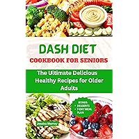 DASH DIET COOKBOOK FOR SENIORS : The Ultimate Delicious, Healthy Recipes for Older People DASH DIET COOKBOOK FOR SENIORS : The Ultimate Delicious, Healthy Recipes for Older People Kindle Paperback