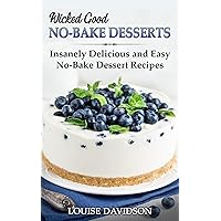 Wicked Good No-Bake Desserts: Insanely Delicious and Easy No-Bake Dessert Recipes (Easy Baking Cookbook Book 17) Wicked Good No-Bake Desserts: Insanely Delicious and Easy No-Bake Dessert Recipes (Easy Baking Cookbook Book 17) Kindle Paperback Hardcover