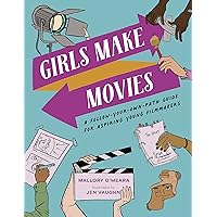 Girls Make Movies: A Follow-Your-Own-Path Guide for Aspiring Young Filmmakers Girls Make Movies: A Follow-Your-Own-Path Guide for Aspiring Young Filmmakers Hardcover Kindle