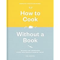 How to Cook Without a Book, Completely Updated and Revised: Recipes and Techniques Every Cook Should Know by Heart: A Cookbook How to Cook Without a Book, Completely Updated and Revised: Recipes and Techniques Every Cook Should Know by Heart: A Cookbook Hardcover Kindle