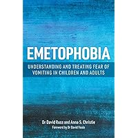 Emetophobia: Understanding and Treating Fear of Vomiting in Children and Adults Emetophobia: Understanding and Treating Fear of Vomiting in Children and Adults Paperback Kindle