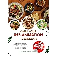 CALM YOUR INFLAMMATION COOKBOOK FOR BEGINNERS: Discover the Proven Secrets for Immune System Regulation, Inflammation Relief, Gut Health Balance. Stress Reduction and Everyday Well-Being. CALM YOUR INFLAMMATION COOKBOOK FOR BEGINNERS: Discover the Proven Secrets for Immune System Regulation, Inflammation Relief, Gut Health Balance. Stress Reduction and Everyday Well-Being. Kindle Paperback