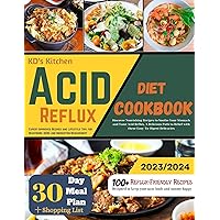 KD's Kitchen Acid Reflux Diet Cookbook (Culinary Solutions for GERD Management): Discover Nourishing Recipes to Soothe Your Stomach and Tame Acid Reflux KD's Kitchen Acid Reflux Diet Cookbook (Culinary Solutions for GERD Management): Discover Nourishing Recipes to Soothe Your Stomach and Tame Acid Reflux Kindle