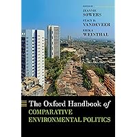 The Oxford Handbook of Comparative Environmental Politics (OXFORD HANDBOOKS SERIES) The Oxford Handbook of Comparative Environmental Politics (OXFORD HANDBOOKS SERIES) Kindle Hardcover