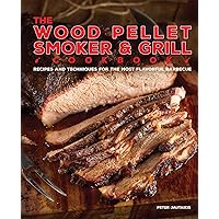 The Wood Pellet Smoker and Grill Cookbook: Recipes and Techniques for the Most Flavorful and Delicious Barbecue The Wood Pellet Smoker and Grill Cookbook: Recipes and Techniques for the Most Flavorful and Delicious Barbecue Hardcover Kindle