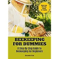 Beekeeping For Dummies: A Step-By-Step Guide to Beekeeping for Beginners Beekeeping For Dummies: A Step-By-Step Guide to Beekeeping for Beginners Kindle Hardcover Paperback