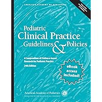 Pediatric Clinical Practice Guidelines & Policies: A Compendium of Evidence-based Research for Pediatric Practice (AAP Policy) Pediatric Clinical Practice Guidelines & Policies: A Compendium of Evidence-based Research for Pediatric Practice (AAP Policy) Paperback