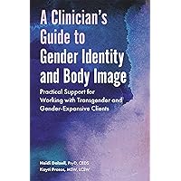 A Clinician’s Guide to Gender Identity and Body Image A Clinician’s Guide to Gender Identity and Body Image Paperback Kindle