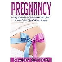 Pregnancy: The Pregnancy Guide For First Time Mothers – A Month By Month Plan With All You Need To Know For A Healthy Pregnancy (Pregnancy Guides: Pregnant Book 1) Pregnancy: The Pregnancy Guide For First Time Mothers – A Month By Month Plan With All You Need To Know For A Healthy Pregnancy (Pregnancy Guides: Pregnant Book 1) Kindle Paperback