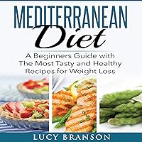 Mediterranean Diet: A Beginners Guide with the Most Tasty and Healthy Recipes for Weight Loss Mediterranean Diet: A Beginners Guide with the Most Tasty and Healthy Recipes for Weight Loss Kindle Audible Audiobook Paperback