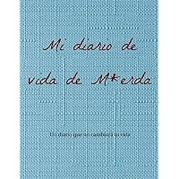 Mi diario de vida de M*erda: Un diario que no cambiará tu vida. (Spanish Edition)