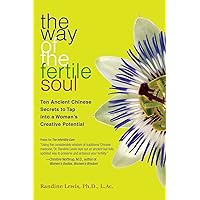 The Way of the Fertile Soul: Ten Ancient Chinese Secrets to Tap into a Woman's Creative Potential The Way of the Fertile Soul: Ten Ancient Chinese Secrets to Tap into a Woman's Creative Potential Kindle Paperback