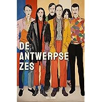 De Antwerpse Zes: Een erfenis van Minimalistische Belgische Stijl (Dutch Edition) De Antwerpse Zes: Een erfenis van Minimalistische Belgische Stijl (Dutch Edition) Kindle Paperback