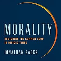 Morality: Restoring the Common Good in Divided Times Morality: Restoring the Common Good in Divided Times Audible Audiobook Hardcover Kindle Paperback