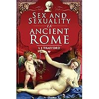 Sex and Sexuality in Ancient Rome Sex and Sexuality in Ancient Rome Kindle Paperback