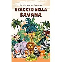 Viaggio nella Savana: Avventura nel mondo Animale (Italian Edition) Viaggio nella Savana: Avventura nel mondo Animale (Italian Edition) Kindle Paperback