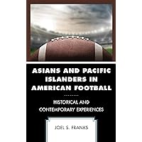 Asians and Pacific Islanders in American Football: Historical and Contemporary Experiences (Sport, Identity, and Culture) Asians and Pacific Islanders in American Football: Historical and Contemporary Experiences (Sport, Identity, and Culture) Kindle Hardcover Paperback