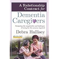 A Relationship Contract for Dementia Caregivers: Navigating the Complexities and Challenges of Caring for the Memory Impaired A Relationship Contract for Dementia Caregivers: Navigating the Complexities and Challenges of Caring for the Memory Impaired Kindle Audible Audiobook Paperback