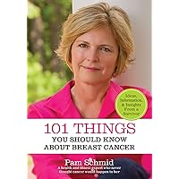 101 Things You Should Know About Breast Cancer 101 Things You Should Know About Breast Cancer Kindle Paperback