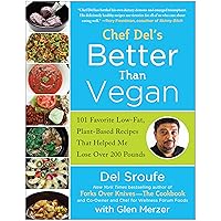 Better Than Vegan: 101 Favorite Low-Fat, Plant-Based Recipes That Helped Me Lose Over 200 Pounds Better Than Vegan: 101 Favorite Low-Fat, Plant-Based Recipes That Helped Me Lose Over 200 Pounds Paperback Kindle