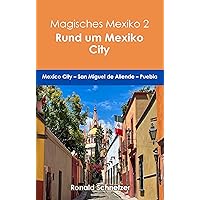 Magisches Mexiko 2 - Rund um Mexico City: Mexico City - San Miguel de Allende - Puebla (German Edition) Magisches Mexiko 2 - Rund um Mexico City: Mexico City - San Miguel de Allende - Puebla (German Edition) Kindle Paperback