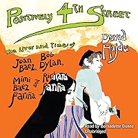 Positively 4th Street: The Lives and Times of Joan Baez, Bob Dylan, Mimi Baez Farina, and Richard Farina Positively 4th Street: The Lives and Times of Joan Baez, Bob Dylan, Mimi Baez Farina, and Richard Farina Kindle Hardcover Audible Audiobook Paperback Audio CD