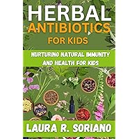 Herbal antibiotics for kids: Nurturing Natural Immunity and Health for kids Herbal antibiotics for kids: Nurturing Natural Immunity and Health for kids Kindle Hardcover Paperback