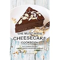 The Must-Have Cheesecake Cookbook: The Ultimate Recipes for All Those Cheesecake Fanatics The Must-Have Cheesecake Cookbook: The Ultimate Recipes for All Those Cheesecake Fanatics Kindle Paperback