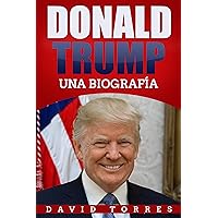 Donald Trump: Una Biografía (Spanish Edition)