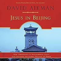 Jesus in Beijing: How Christianity Is Transforming China and Changing the Global Balance of Power Jesus in Beijing: How Christianity Is Transforming China and Changing the Global Balance of Power Audible Audiobook Hardcover Kindle Paperback