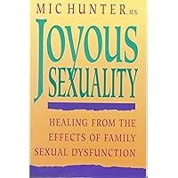Joyous Sexuality: Healing from the Effects of Family Sexual Dysfunction Joyous Sexuality: Healing from the Effects of Family Sexual Dysfunction Paperback