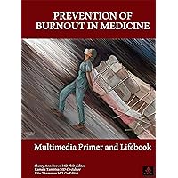 Prevention of Burnout in Medicine: Multimedia Primer and Lifebook Prevention of Burnout in Medicine: Multimedia Primer and Lifebook Kindle Hardcover Paperback