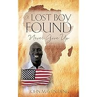 A Lost Boy Found: Never Give Up A Lost Boy Found: Never Give Up Kindle Hardcover Paperback